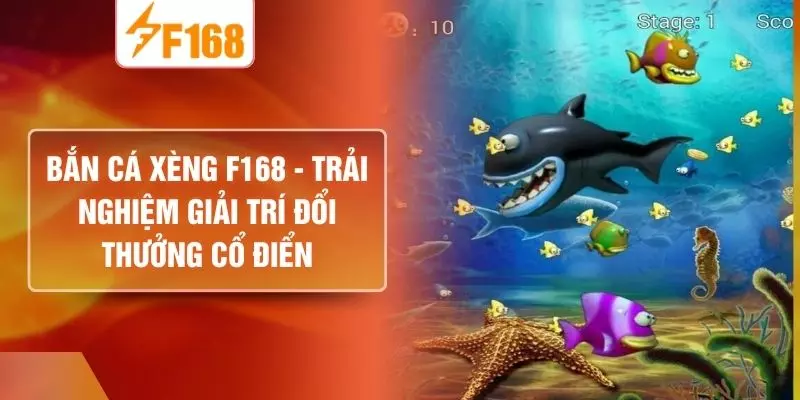 Bắn Cá Xèng F168 - Trải Nghiệm Giải Trí Đổi Thưởng Cổ Điển