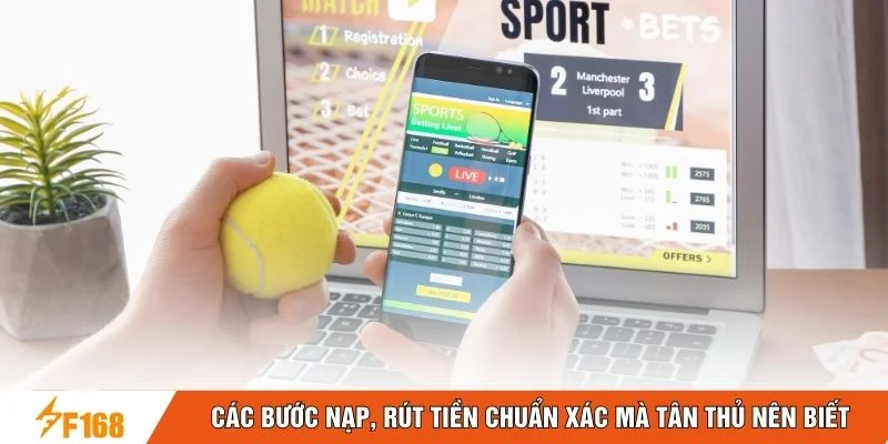 Các bước nạp, rút tiền chuẩn xác mà tân thủ nên biết