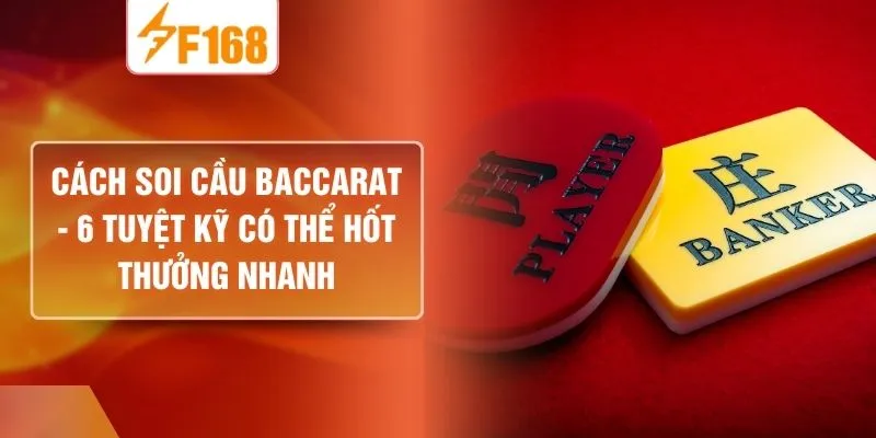 Cách Soi Cầu Baccarat - 6 Tuyệt Kỹ Có Thể Hốt Thưởng Nhanh