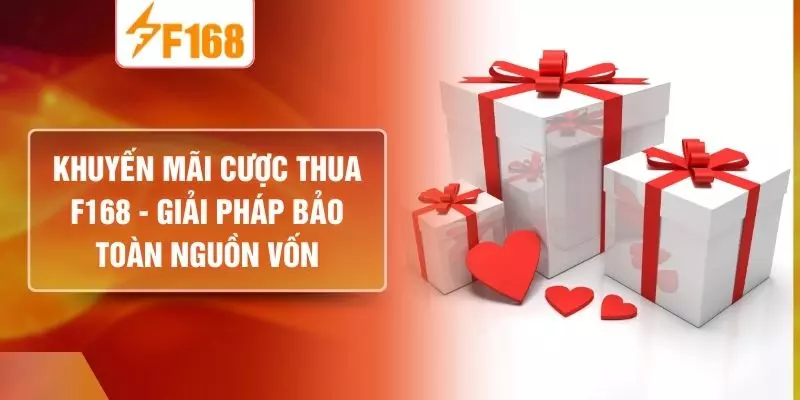 Khuyến Mãi Cược Thua F168 - Giải Pháp Bảo Toàn Nguồn Vốn