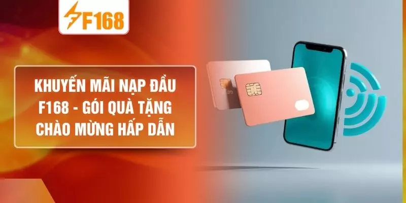 Khuyến Mãi Nạp Đầu F168 - Gói Quà Tặng Chào Mừng Hấp Dẫn