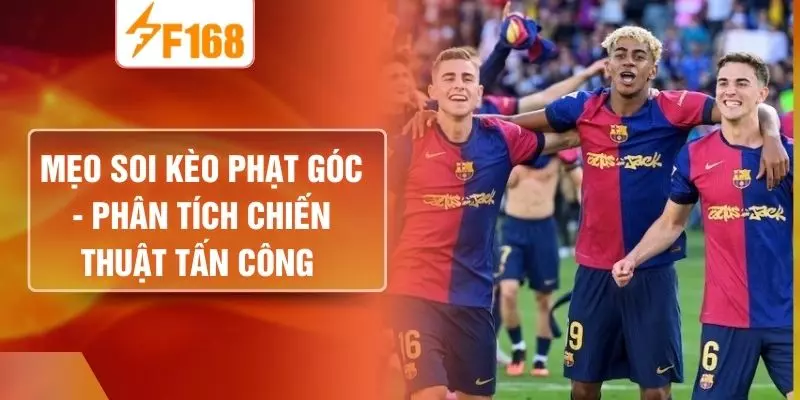 Mẹo Soi Kèo Phạt Góc - Phân Tích Chiến Thuật Tấn Công