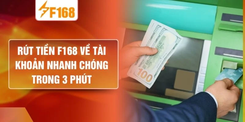 Rút Tiền F168 Về Tài Khoản Nhanh Chóng Trong 3 Phút