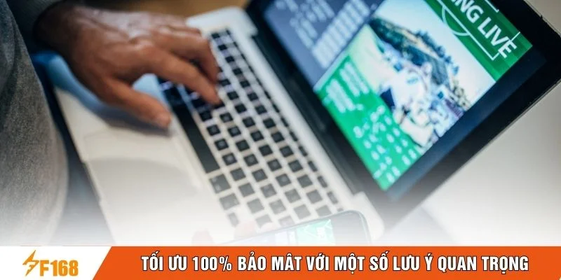 Tối ưu 100% bảo mật với một số lưu ý quan trọng